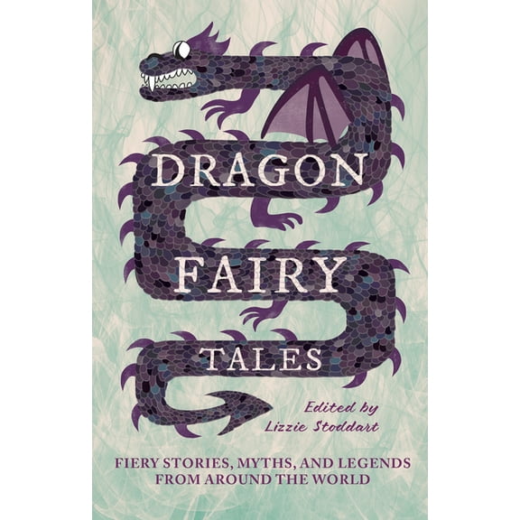 Dragon Fairy Tales: Fiery Stories, Myths, and Legends from Around the World, (Hardcover)