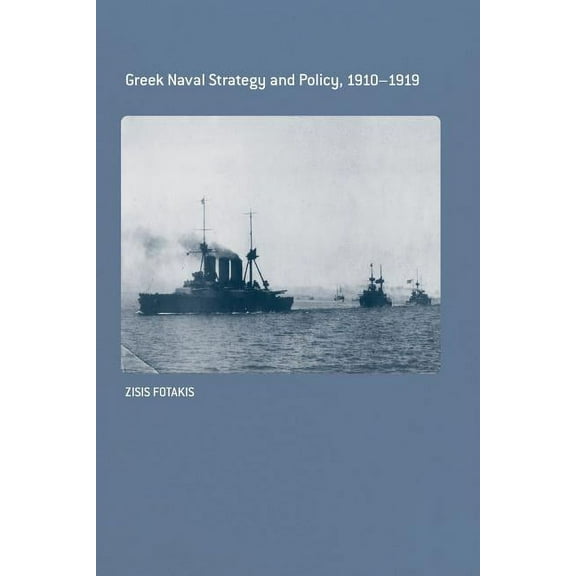 Cass Series: Naval Policy and History Greek Naval Strategy and Policy 1910-1919, (Paperback)