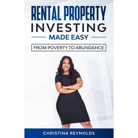 Rental Property Investing Made Easy: From Poverty to Abundance (Paperback) by Christina Reynolds