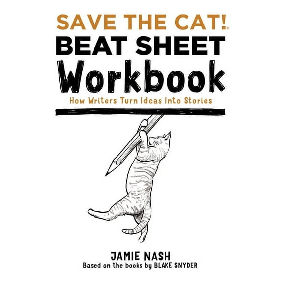 Save the Cat!(r) Beat Sheet Workbook: How Writers Turn Ideas Into Stories, (Paperback)