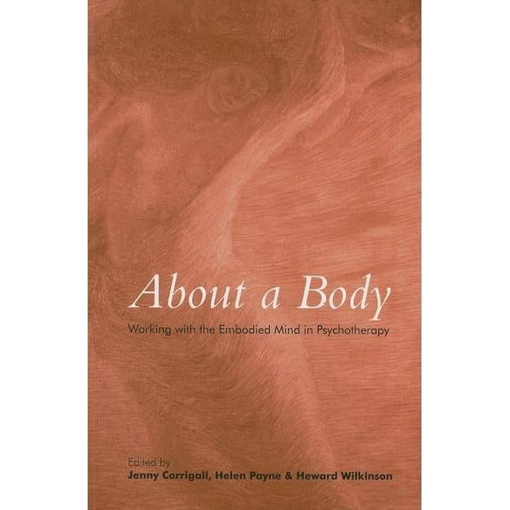 About a Body: Working with the Embodied Mind in Psychotherapy, (Paperback)