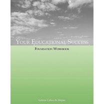 Your Educational Success Foundation Workbook -- Leticia Colon De Mejias