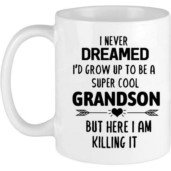 Grandson Mug 11 Oz I Never Dreamed I'd Grow Up To Be A Cool Grandson But Here I Am Killing It! Funny Cool Coffee Mug Gift for family and friends, Christmas, Thanksgiving, Halloween