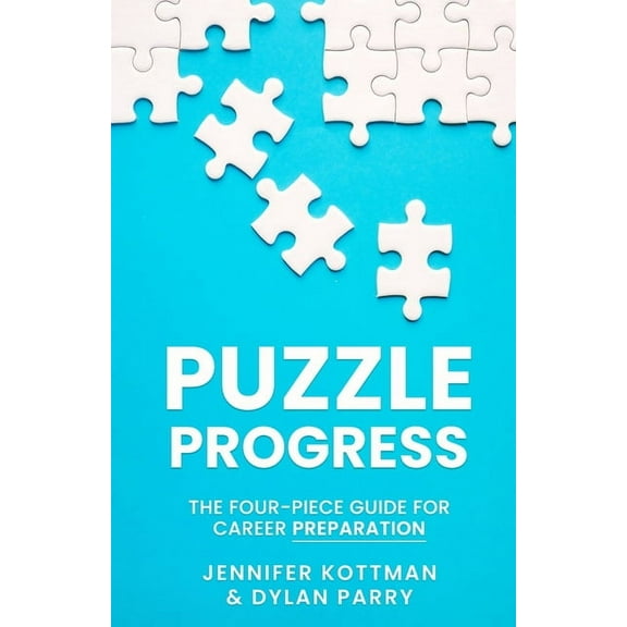 Puzzle Progress: The Four-Piece Guide For Career Preparation, (Paperback)