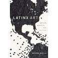 thumbnail image 1 of Latinx Art: Artists, Markets, and Politics, 1 of 1