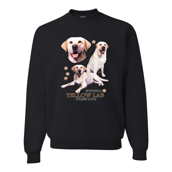 If It's Not a Yellow Lab It's Just a Dog Gift | Mens Dog Lover Crewneck Graphic Sweatshirt, Black, Small