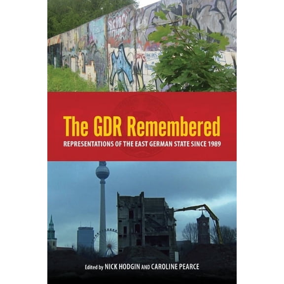 Studies in German Literature Linguistics The Gdr Remembered: Representations of the East German State Since 1989, Book 106, (Hardcover)