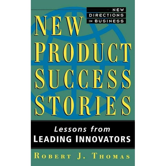 New Directions in Business New Product Success Stories: Lessons from Leading Innovators, (Hardcover)
