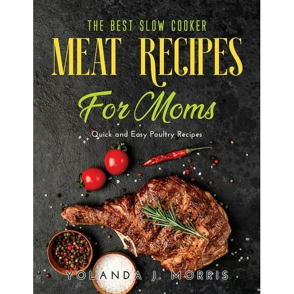 The Best Slow Cooker Meat Recipes for Moms : Quick and Easy Poultry Recipes (Paperback)