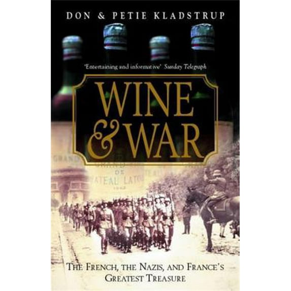 Pre-Owned Wine and War : The French, the Nazis and France's Greatest Treasure