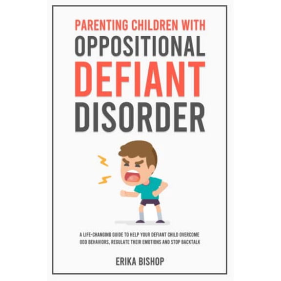 Pre-Owned Parenting Children With Oppositional Defiant Disorder: A Life-Changing Guide to Help Your Defiant Child Overcome ODD Behaviors, Regulate Their Emotions and Stop Backtalk