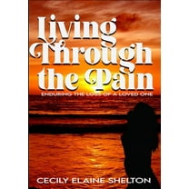 Living Through the Pain: Enduring the Loss of a Loved One, (Paperback)