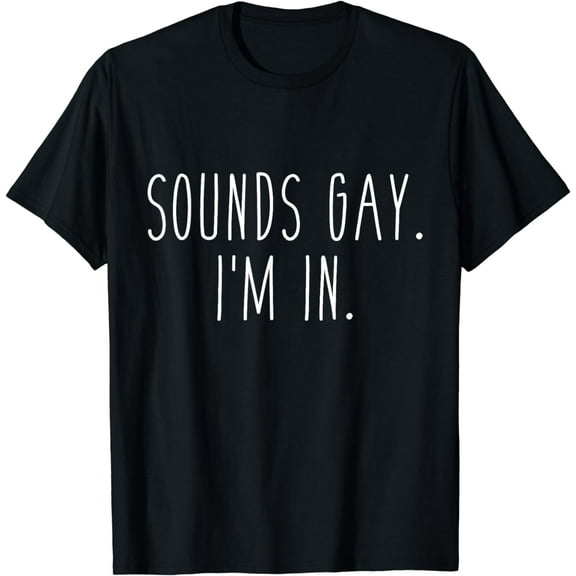 Sounds gay I'm in funny slogan for LGBT pride month T-Shirt