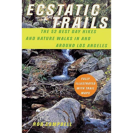 Ecstatic Trails : The 52 Best Day Hikes and Nature Walks In and Around Los (Best Places To Walk Around In Los Angeles)