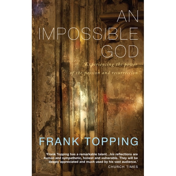 An Impossible God: Experiencing the Power of the Passion and Resurrection, (Paperback)