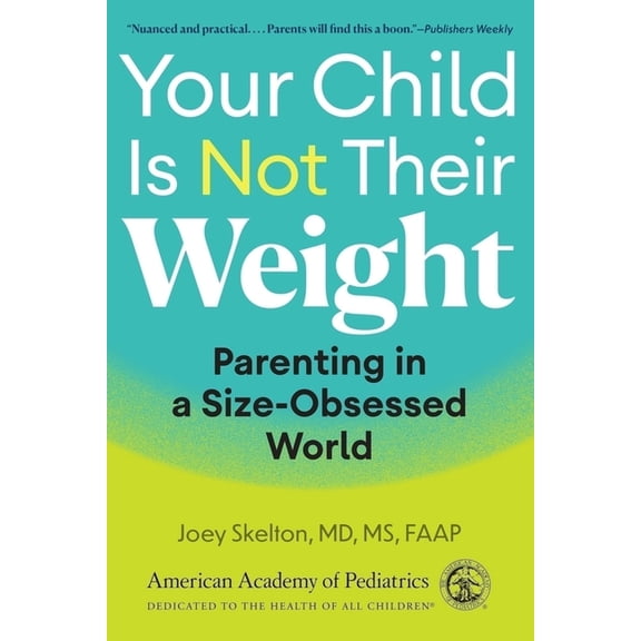 Your Child Is Not Their Weight: Parenting in a Size-Obsessed World, (Paperback)