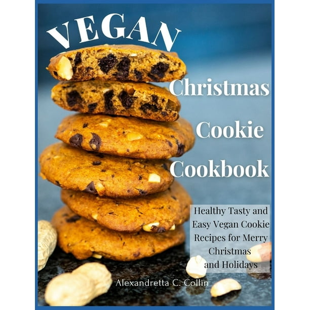 Vegan Christmas Cookie Cookbook: Healthy Tasty And Easy Vegan Cookie Recipes For Merry Christmas And Holidays (Paperback) - Walmart.com
