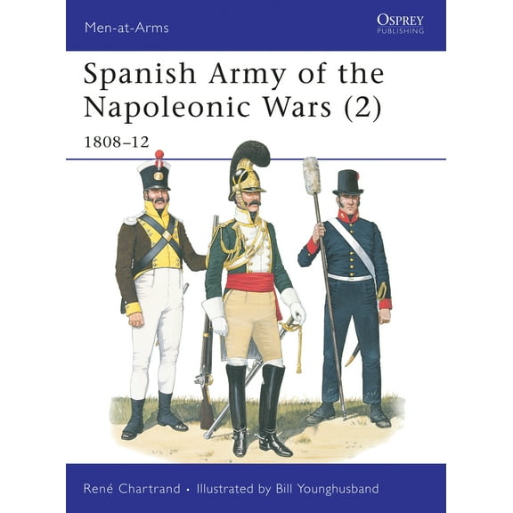 Men-at-Arms: Spanish Army of the Napoleonic Wars (2) : 1808–12 (Series #332) (Paperback)