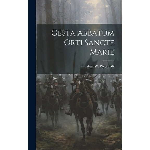 Gesta Abbatum Orti Sancte Marie (Hardcover)