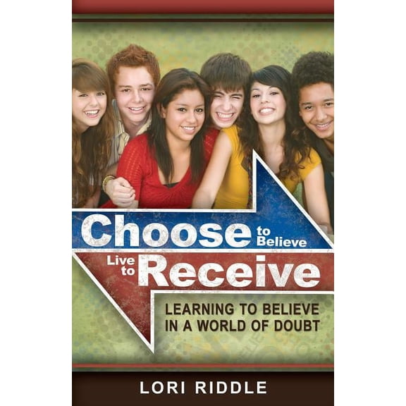 Choose to Believe, Live to Receive (Paperback)
