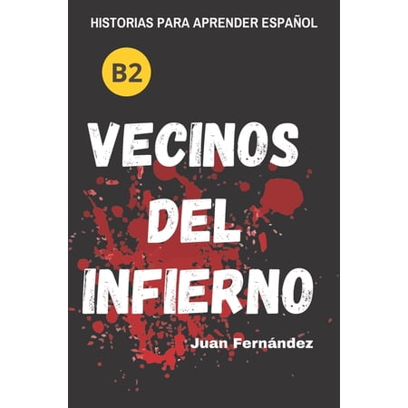 Learn Spanish With Stories (B2): Vecinos del infierno - A Short Story in Spanish for Intermediate and Advanced Learners (Paperback)