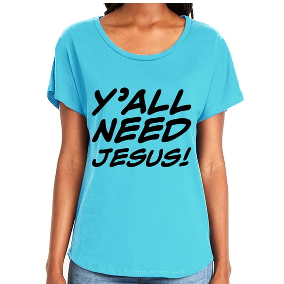 Y'ALL NEED JESUS! Womens Dolman Tee