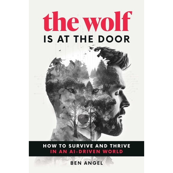 The Wolf Is at the Door: How to Survive and Thrive in an Ai-Driven World, (Hardcover)