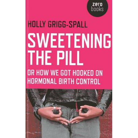 Sweetening the Pill : Or How We Got Hooked on Hormonal Birth (Best Birth Control For Hormonal Acne)