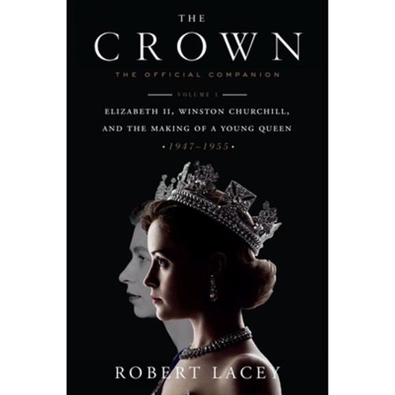 Pre-Owned The Crown: The Official Companion, Volume 1: Elizabeth II, Winston Churchill, and the Making of a Young Queen (1947-1955) (Hardcover) 1524762288 9781524762285