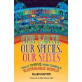 thumbnail image 1 of Pre-Owned Our Earth, Our Species, Our Selves: How to Thrive While Creating a Sustainable World (Paperback) 1942936281 9781942936282, 1 of 1