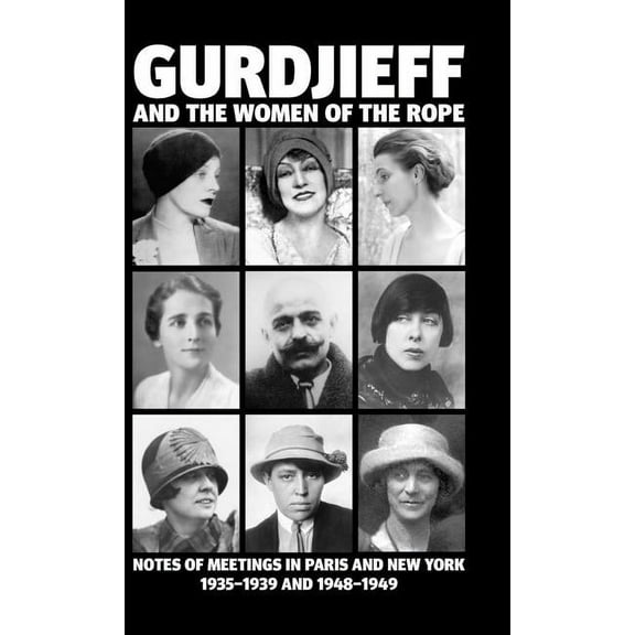 Gurdjieff and the Women of the Rope: Notes of Meetings in Paris and New York 1935-1939 and 1948-1949, (Hardcover)