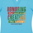 thumbnail image 4 of Inktastic Honoring the Past and Creating the Future Black History Women's V-Neck T-Shirt, 4 of 5