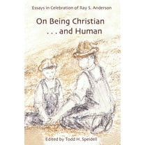 On Being Christian...and Human: Essays in Celebration of Ray S. Anderson (Paperback)