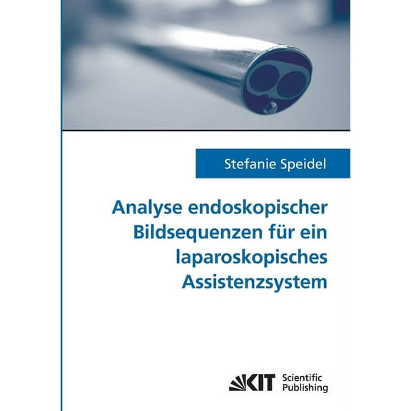 Analyse endoskopischer Bildsequenzen für ein laparoskopisches Assistenzsystem (Paperback)