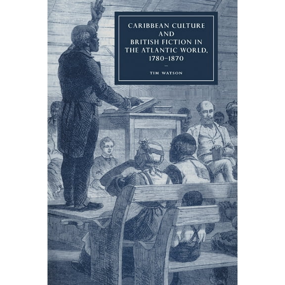 Cambridge Studies in Nineteenth-Century Caribbean Culture and British Fiction in the Atlantic World, 1780-1870, Book 61, (Paperback)