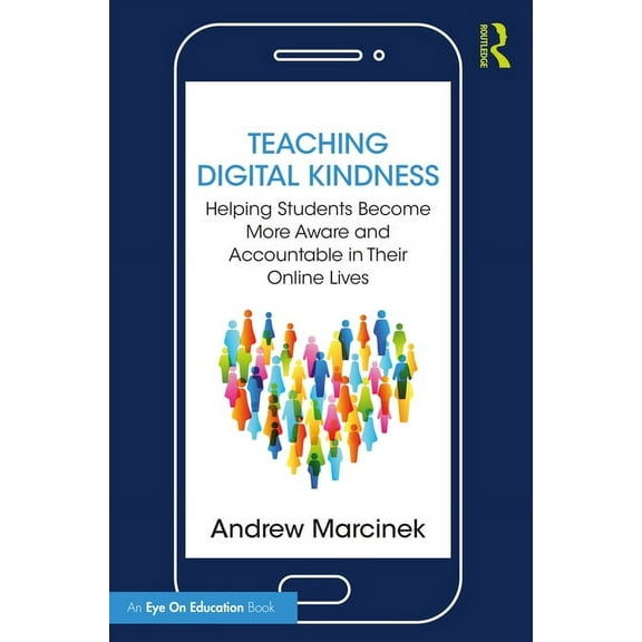 Teaching Digital Kindness: Helping Students Become More Aware and Accountable in Their Online Lives, (Paperback)