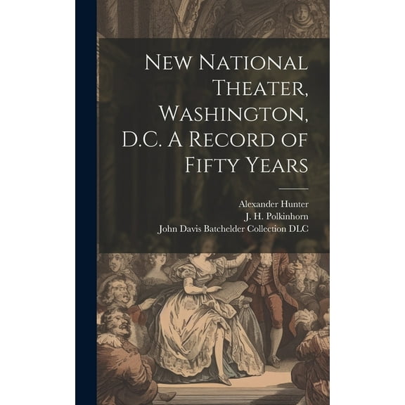 New National Theater, Washington, D.C. A Record of Fifty Years (Hardcover)