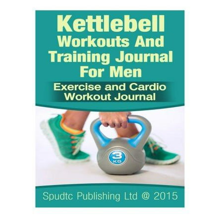 Kettlebell Workouts and Training Journal for Men : Exercise and Cardio Workout (Best Cardio Workout At Home For Men)