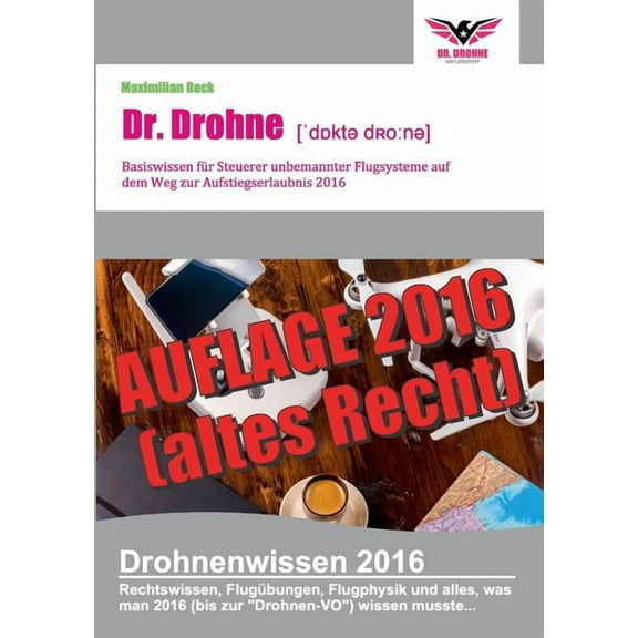 Dr. Drohne - Basiswissen 2016: für Steuerer unbemannter Flugsysteme auf dem Weg zur Aufstiegserlaubnis, (Paperback)