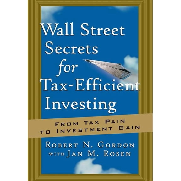Bloomberg Wall Street Secrets for Tax-Efficient Investing: From Tax Pain to Investment Gain, Book 33, (Hardcover)