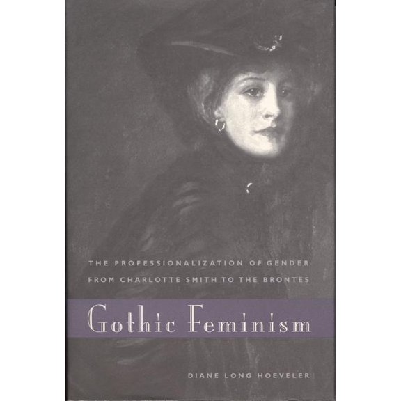 Gothic Feminism: The Professionalization of Gender from Charlotte Smith to the BrontÃ«s, (Paperback)