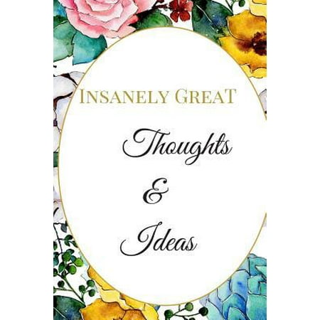 Insanely Great Thoughts & Ideas: The Best Appreciation Sarcasm Funny Satire Slang Joke Lined Motivational Inspirational Card Book Cute Diary Notebook
