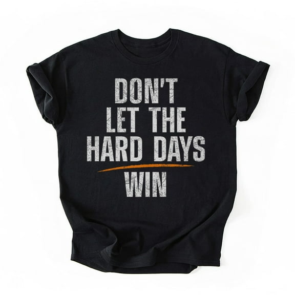 Don't Let Hard Days Win T-Shirt, Funny Quotes T-Shirt, Multicolors, Size S-5XL