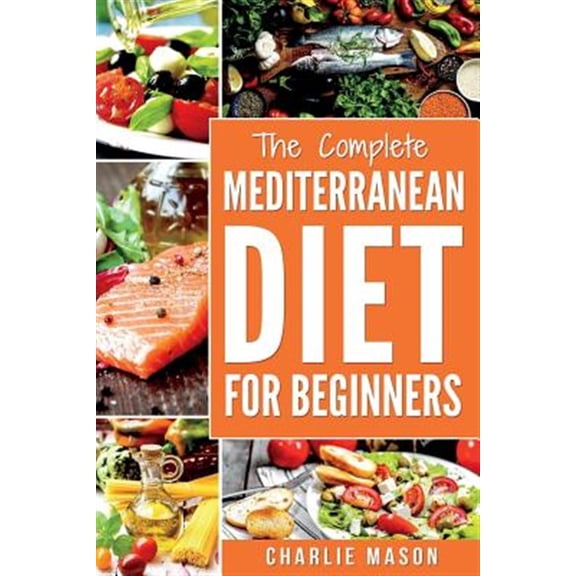 Pre-Owned Mediterranean Diet : Mediterranean Diet for Beginners: Healthy Recipes Meal Cookbook Start Guide to Weight Loss With Easy Recipes Meal Plans: Weight Loss Healthy Recipes Cookbook Lose Weight Guide