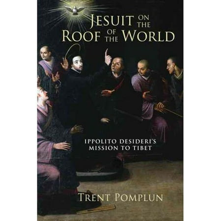 Jesuit on the Roof of the World: Ippolito Desideri's Mission to Tibet, 1716-1721