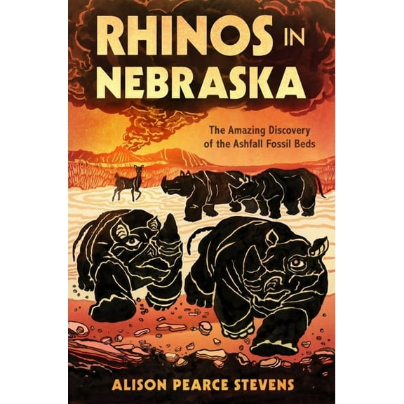 Rhinos in Nebraska : The Amazing Discovery of the Ashfall Fossil Beds (Hardcover)
