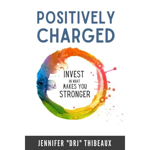 Positively Charged: Invest in What Makes You Stronger (Paperback)