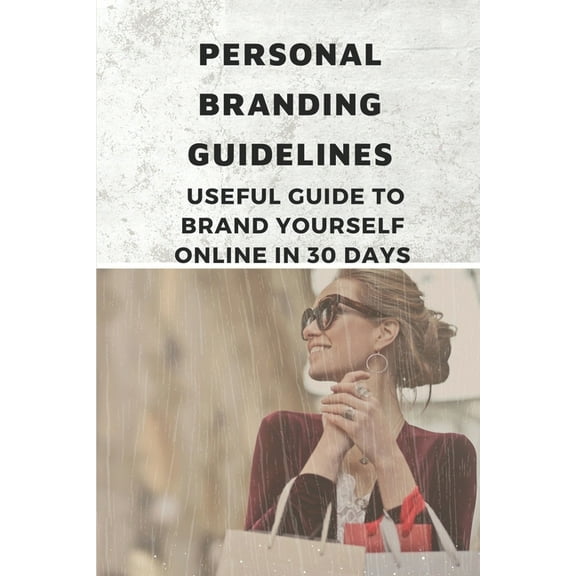 Personal Branding Guidelines : Useful Guide To Brand Yourself Online In 30 Days: Personal Branding Style Guide (Paperback)