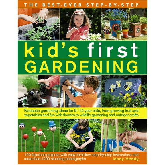 The Best-Ever Step-By-Step Kid's First Gardening: Fantastic Gardening Ideas for 5 to 12 Year-Olds, from Growing Fru, (Paperback)