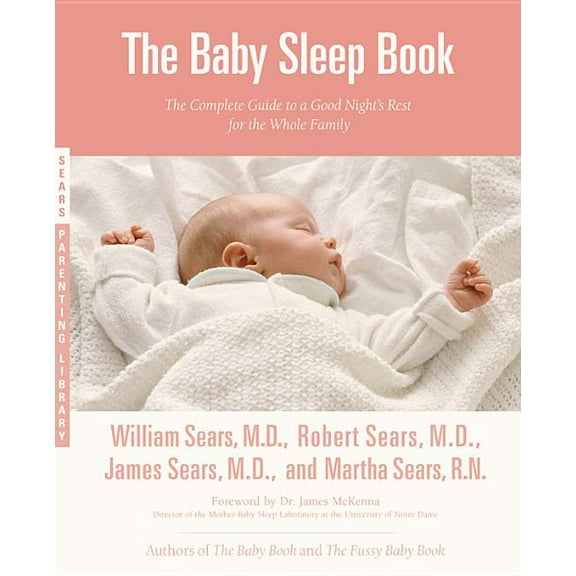 Sears Parenting Library The Baby Sleep Book: The Complete Guide to a Good Night's Rest for the Whole Family, (Paperback)